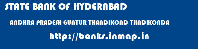 STATE BANK OF HYDERABAD  ANDHRA PRADESH GUNTUR THANDIKOND THADIKONDA  banks information 